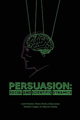 Persuasion: Social and Scientific Dynamics - Mardon, Austin, and Banks, Thomas, and Quan, Juliana