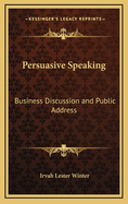 Persuasive Speaking: Business Discussion and Public Address