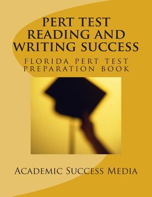 PERT Test Reading and Writing Success: Florida PERT Test Preparation Book - Academic Success Media