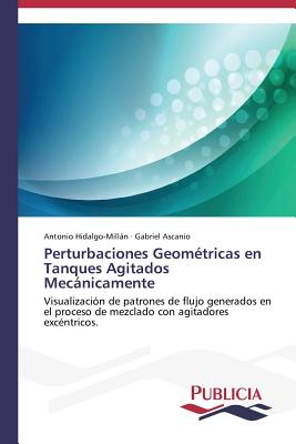 Perturbaciones Geometricas En Tanques Agitados Mecanicamente - Hidalgo-Milln Antonio, and Ascanio Gabriel