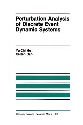 Perturbation Analysis of Discrete Event Dynamic Systems - Yu-Chi (Larry) Ho, and XI-Ren Cao