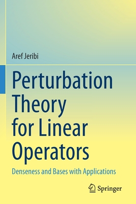Perturbation Theory for Linear Operators: Denseness and Bases with Applications - Jeribi, Aref