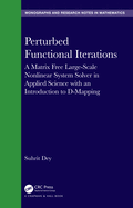 Perturbed Functional Iterations: A Matrix Free Large-Scale Nonlinear System Solvers in Applied Science with an Introduction to D-Mapping