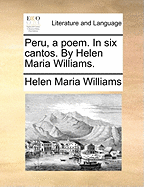 Peru, a Poem. in Six Cantos. by Helen Maria Williams