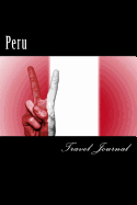 Peru Travel Journal: Travel Journal with 150 Lined Pages