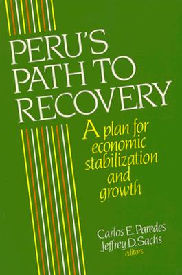 Peru's Path to Recovery: A Plan for Economic Stabilization and Growth - Paredes, Carlos E (Editor), and Sachs, Jeffrey D (Editor)