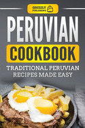 Peruvian Cookbook: Traditional Peruvian Recipes Made Easy