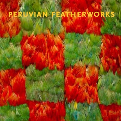 Peruvian Featherworks: Art of the Precolumbian Era - King, Heidi
