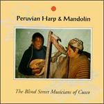 Peruvian Harp & Mandolin - The Blind Musicians of Cusco