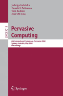 Pervasive Computing: 6th International Conference, Pervasive 2008, Sydney, Australia, May 19-22, 2008 - Indulska, Jadwiga (Editor), and Patterson, Donald (Editor), and Rodden, Tom (Editor)