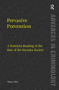 Pervasive Prevention: A Feminist Reading of the Rise of the Security Society