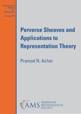 Perverse Sheaves and Applications to Representation Theory - Achar, Pramod N