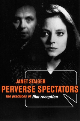 Perverse Spectators: The Practices of Film Reception - Staiger, Janet