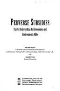Perverse Subsidies: Taxes Undercutting Our Economies and Environments
