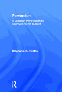 Perversion: A Lacanian Psychoanalytic Approach to the Subject