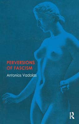Perversions of Fascism - Vadolas, Antonios