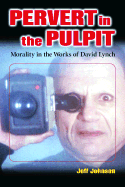 Pervert in the Pulpit: Morality in the Works of David Lynch