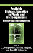 Pesticide Biotransformation in Plants and Microorganisms: Similarities and Divergences