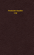 Pesticide Handler Log: Logbook, Journal - 102 Pages, 5 X 8 Inches