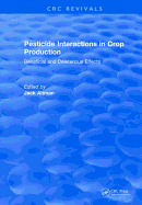 Pesticide Interactions in Crop Production: Beneficial and Deleterious Effects