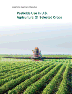 Pesticide Use in U.S. Agriculture: 21 Selected Crops