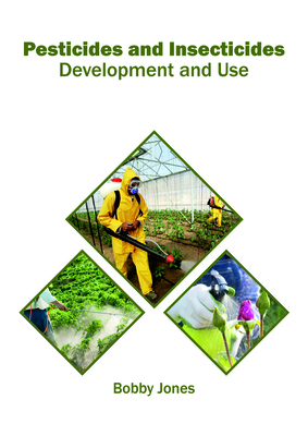 Pesticides and Insecticides: Development and Use - Jones, Bobby (Editor)
