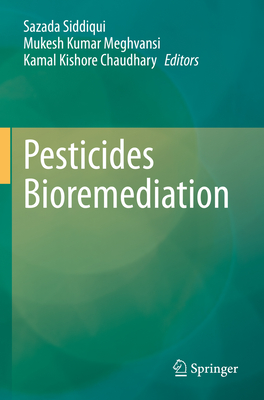 Pesticides Bioremediation - Siddiqui, Sazada (Editor), and Meghvansi, Mukesh Kumar (Editor), and Chaudhary, Kamal Kishore (Editor)