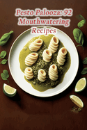 Pesto Palooza: 92 Mouthwatering Recipes
