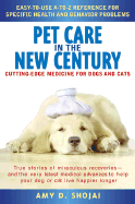 Pet Care in the New Century: Cutting-Edge Medicine for Dogs & Cats - Shojai, Amy