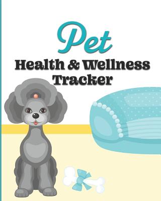 Pet Health & Wellness Tracker: Gray Standard Poodle, Record Allergies, Immunizations, Medications, Treatment History, Feedings, Behavior, Pet Sitter Notes, and Important Contact Info - Publishing, Larkspur & Tea