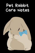 Pet Rabbit Care Notes: Customized Kid-Friendly & Easy to Use, Daily Rabbit Log Book to Look After All Your Small Pet's Needs. Great For Recording Feeding, Water, Cleaning & Rabbit Activities.