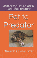 Pet to Predator: Memoir of a Feline Hunter