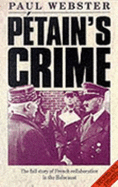 Petain's Crime: The Full Story of French Collaboration in the Holocaust - Webster, Paul