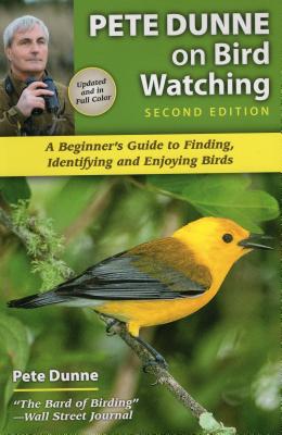 Pete Dunne on Bird Watching: A Beginner's Guide to Finding, Identifying and Enjoying Birds - Dunne, Pete