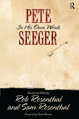 Pete Seeger in His Own Words - Seeger, Pete, and Rosenthal, Rob, and Rosenthal, Sam