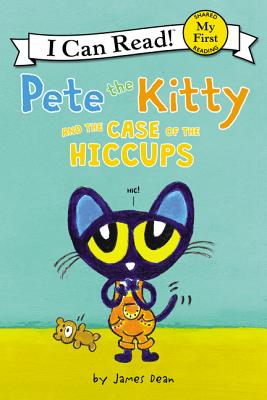 Pete the Kitty and the Case of the Hiccups - Dean, James