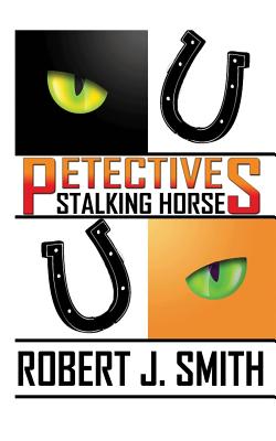 Petectives: Stalking Horse - Smith, Robert J, MD