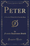 Peter: A Novel of Which He Is Not the Hero (Classic Reprint)