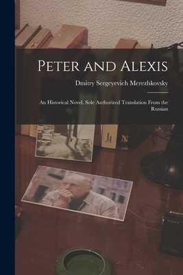 Peter and Alexis; an Historical Novel. Sole Authorized Translation From the Russian - Saratovski I Gosudarstvenny I Universitet Im Ng Chernyshevsk