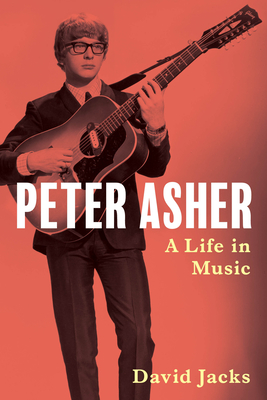 Peter Asher: A Life in Music - Jacks, David