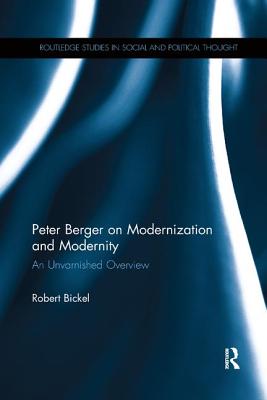 Peter Berger on Modernization and Modernity: An Unvarnished Overview - Bickel, Robert