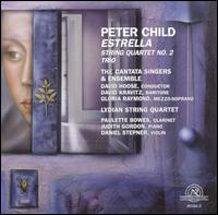 Peter Child: Estrella; String Quartet No. 2; Trio - Cantata Singers and Ensemble; Daniel Stepner (violin); David Kravitz (baritone); Gloria Raymond (mezzo-soprano);...