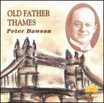 Peter Dawson Old Father Thames - George Baker (baritone); George W. Byng (organ); Gerald Moore (piano); Herbert Dawson (organ); Hubert Greenslade (piano);...