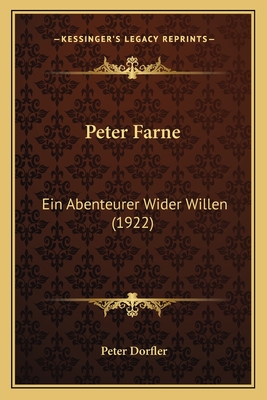 Peter Farne: Ein Abenteurer Wider Willen (1922) - Dorfler, Peter