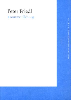 Peter Friedl: Kromme Elleboog - Friedl, Peter (Contributions by), and Mari, Bartomeu (Contributions by)