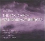 Peter Gilbert: The Bold Arch of Undreamt Bridges