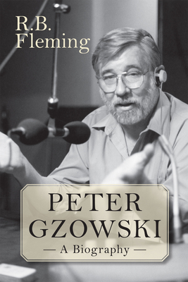 Peter Gzowski: A Biography - Fleming, R B