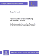 Peter Handke: Die Entstehung Literarischen Ruhms: Die Bedeutung Der Literarischen Tageskritik Fuer Die Rezeption Des Fruehen Peter Handke