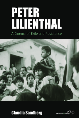 Peter Lilienthal: A Cinema of Exile and Resistance - Sandberg, Claudia