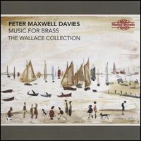 Peter Maxwell Davies: Music for Brass - John Wallace (trumpet); Paul Gardham (horn); Wallace Collection (brass ensemble)